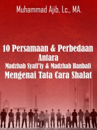 10 Persamaan & Perbedaan Antara Madzhab Syafiiy & Hanbali Mengenai Tata Cara Shalat