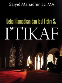 Bekal Ramadhan dan Idul Fithri (5): Itikaf