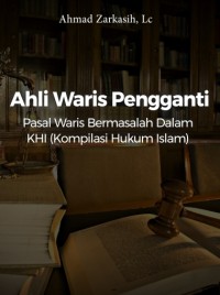 Ahli Waris Pengganti Pasal Waris Bermasalah Dalam KHI